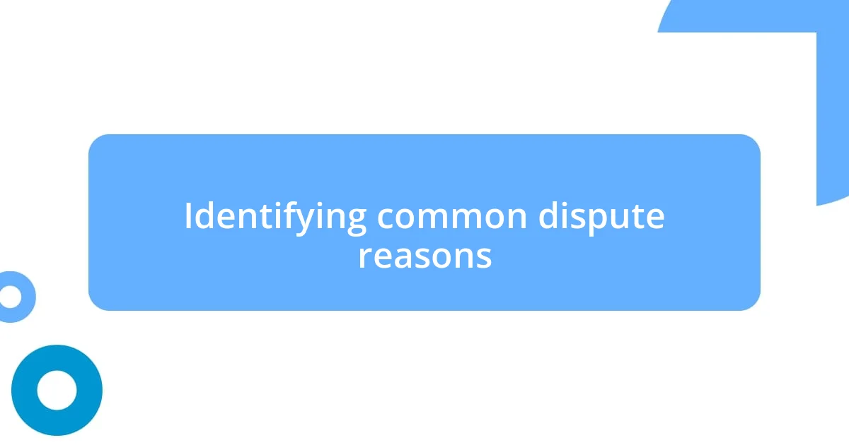 Identifying common dispute reasons