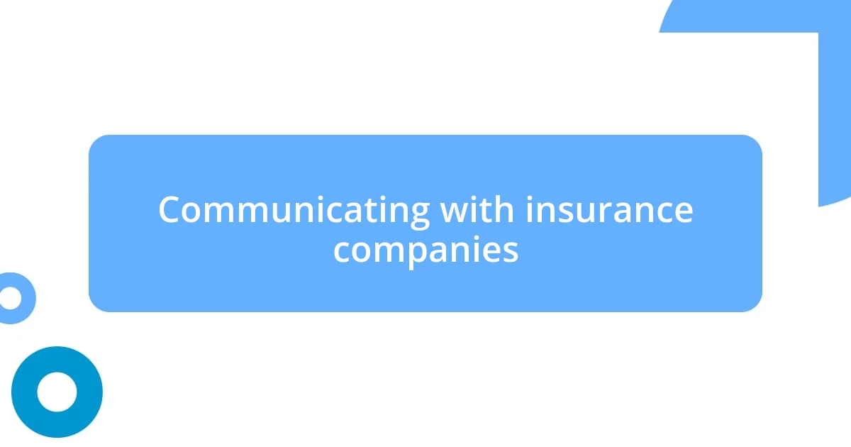 Communicating with insurance companies