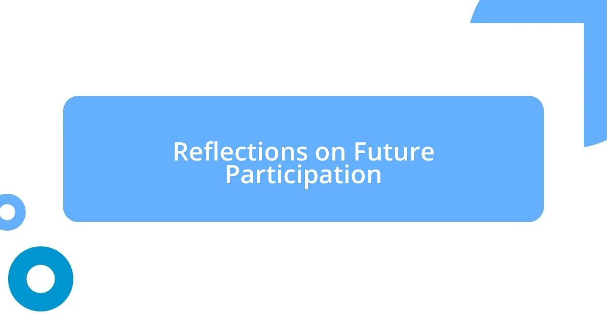 Reflections on Future Participation